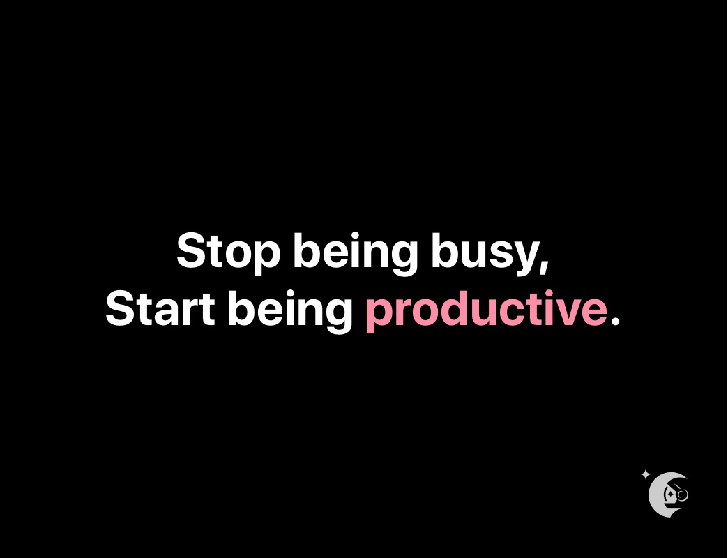 Stop being busy. Start being productive